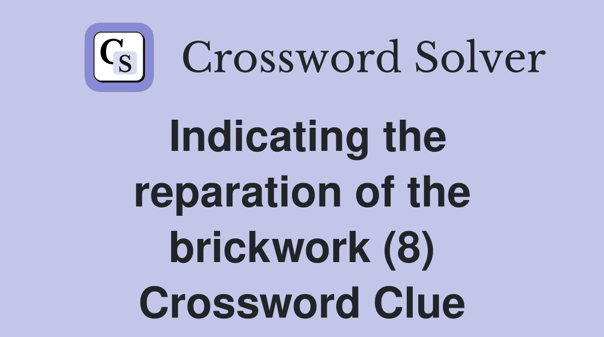 Indicating the reparation of the brickwork (8) Crossword Clue
