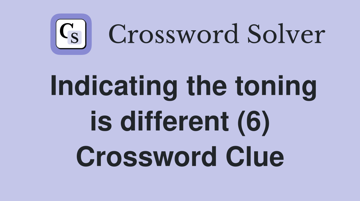 Indicating the toning is different (6) Crossword Clue
