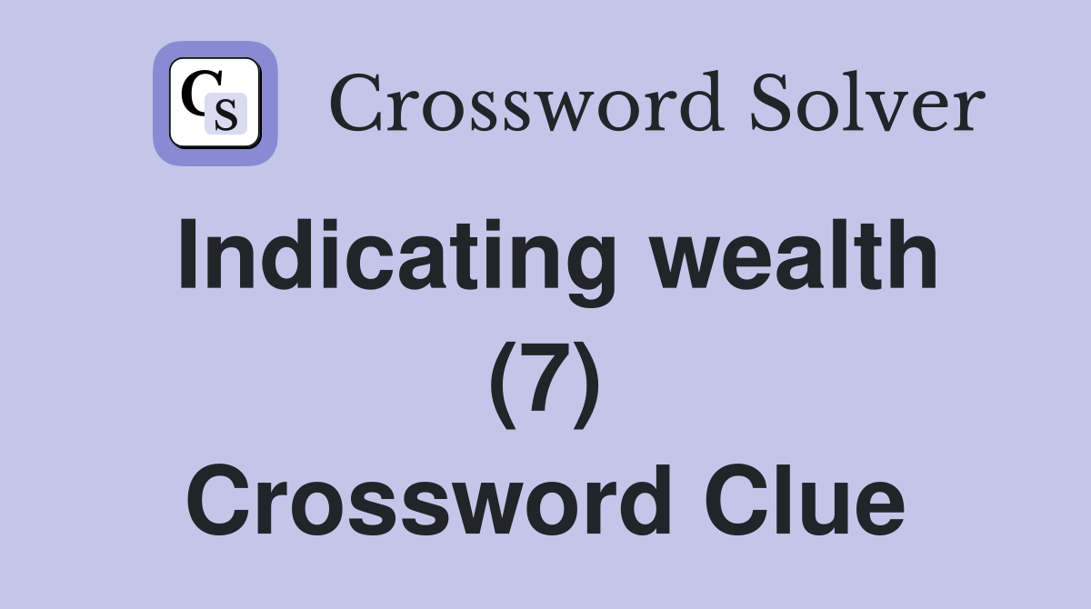 Indicating wealth (7) Crossword Clue