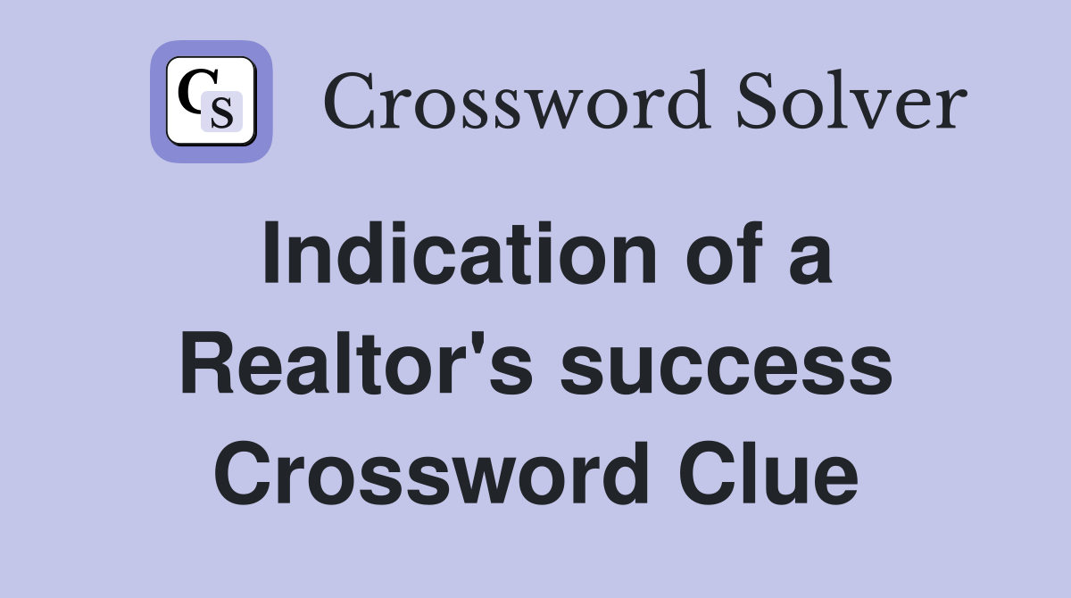 Indication of a Realtor's success Crossword Clue