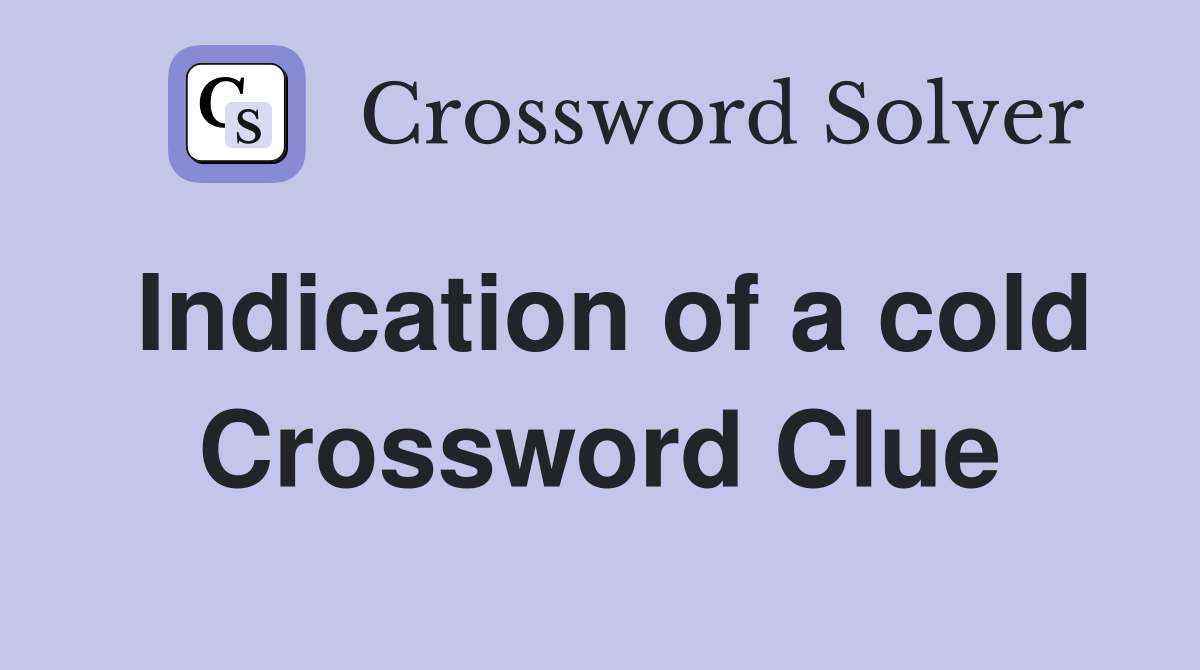 Indication of a cold Crossword Clue