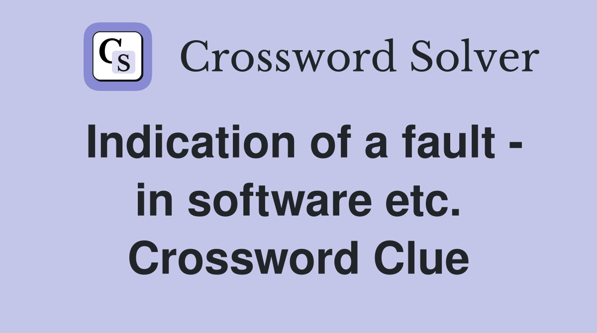 Indication of a fault - in software etc. Crossword Clue