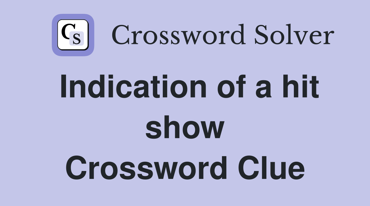 Indication of a hit show Crossword Clue