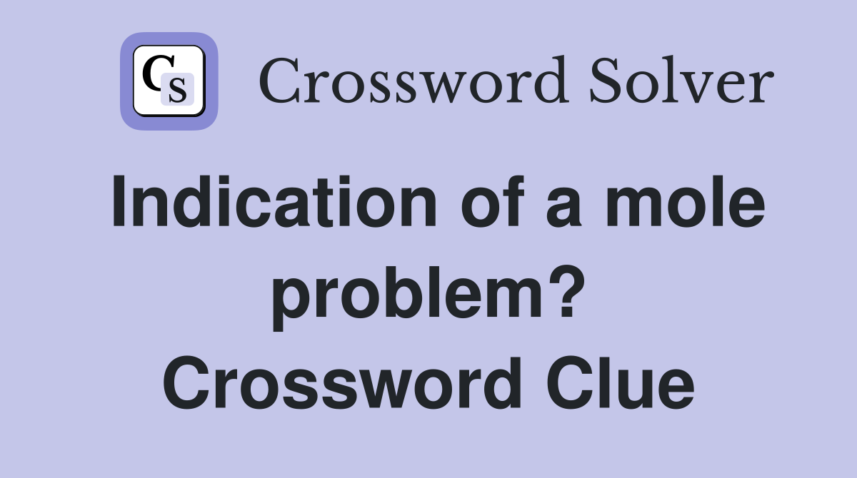 Indication of a mole problem? Crossword Clue