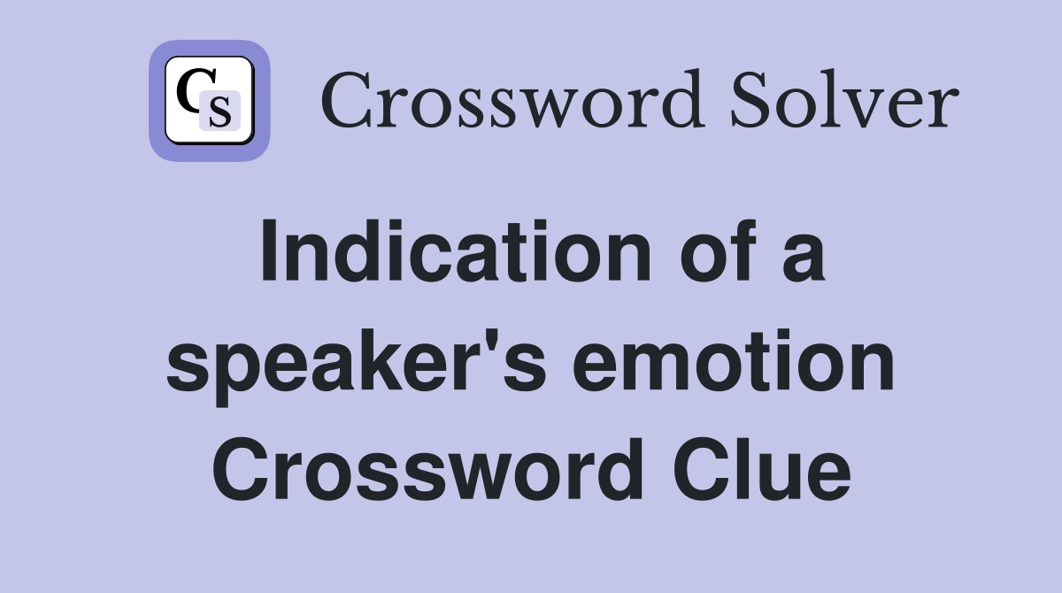 Indication of a speaker's emotion Crossword Clue