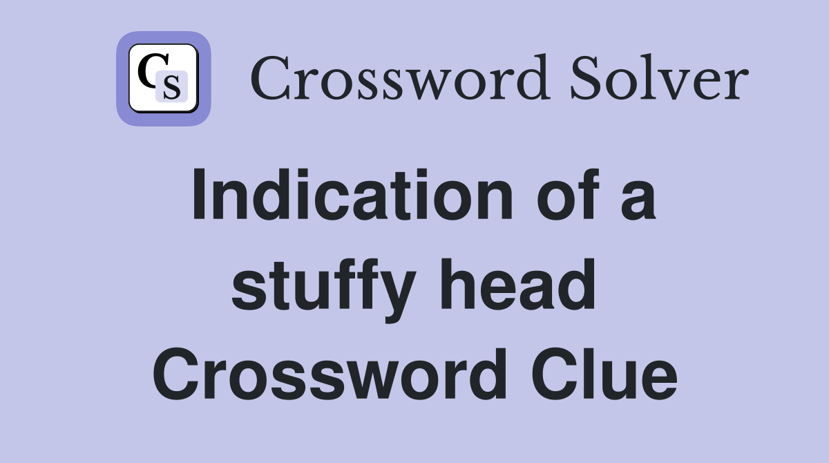 Indication of a stuffy head Crossword Clue