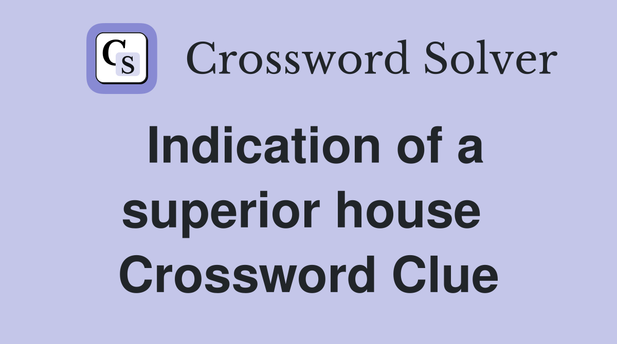 Indication of a superior house  Crossword Clue