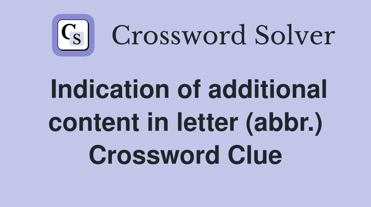 Indication of additional content in letter (abbr.) Crossword Clue