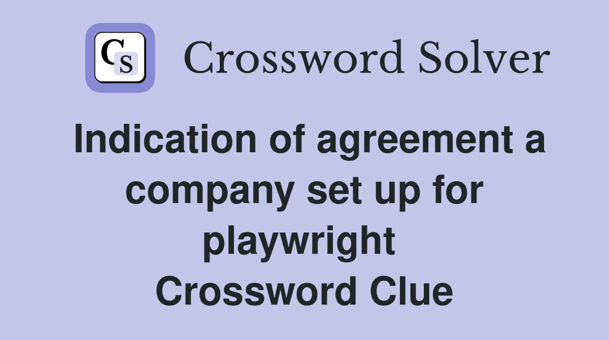 Indication of agreement a company set up for playwright  Crossword Clue