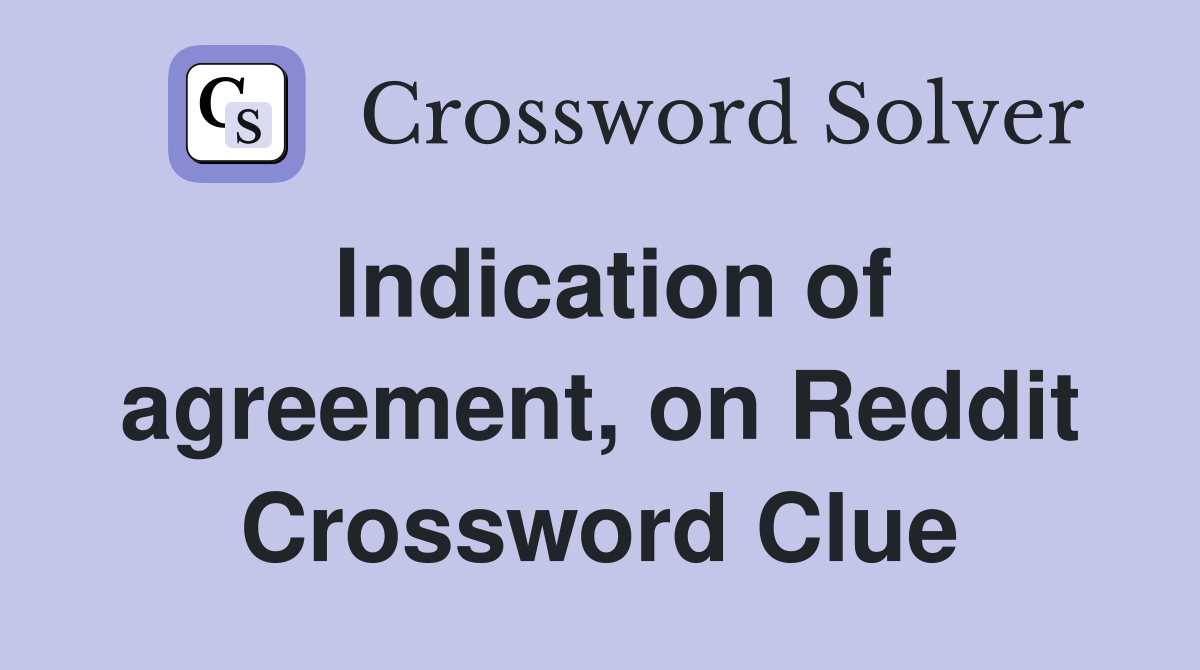 Indication of agreement, on Reddit Crossword Clue
