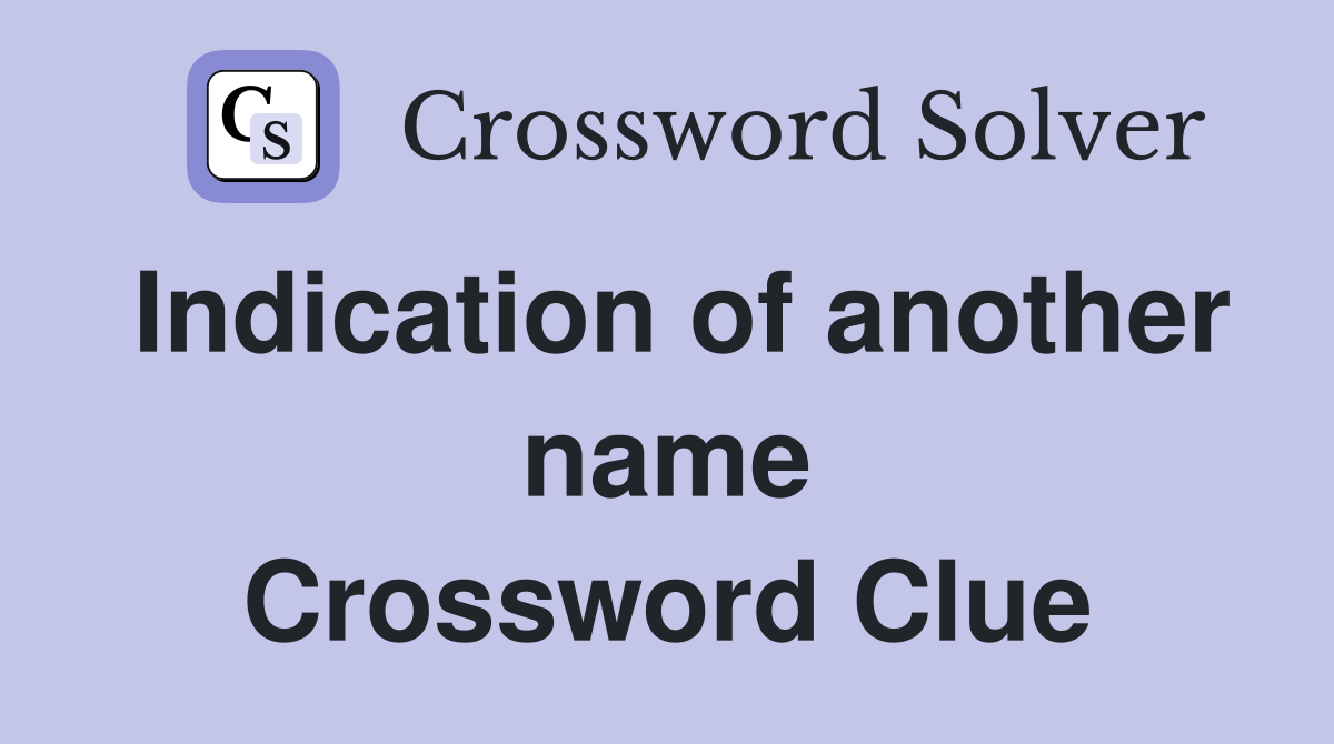 Indication of another name Crossword Clue