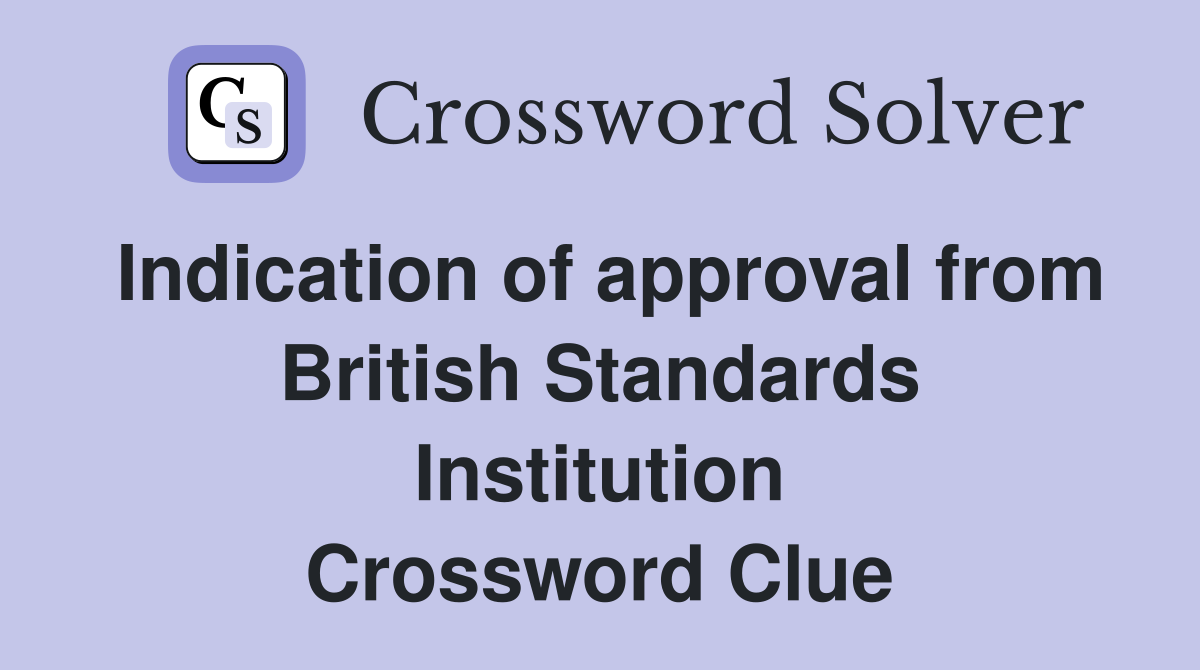 Indication of approval from British Standards Institution Crossword Clue