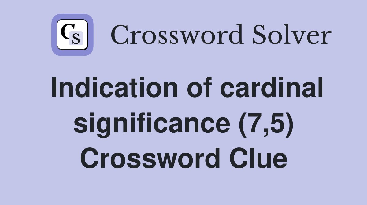 Indication of cardinal significance (7,5) Crossword Clue