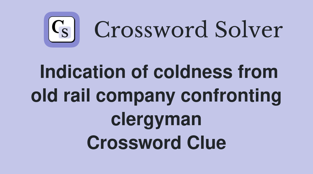 Indication of coldness from old rail company confronting clergyman Crossword Clue