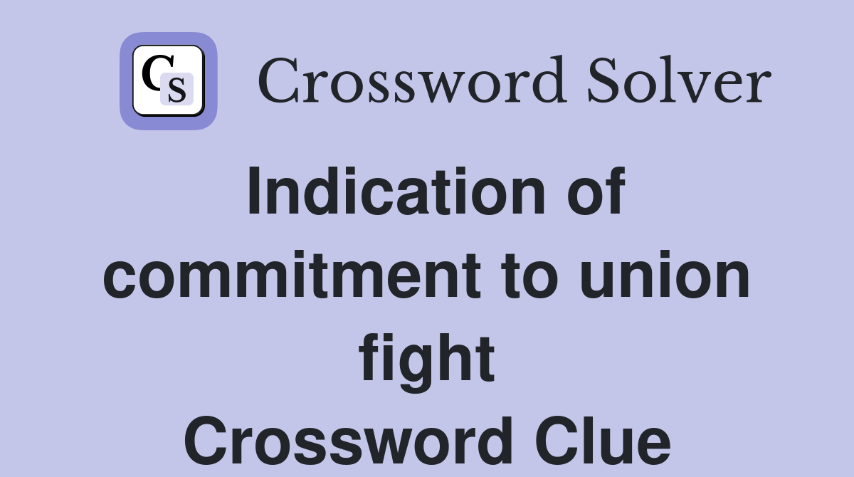 Indication of commitment to union fight Crossword Clue