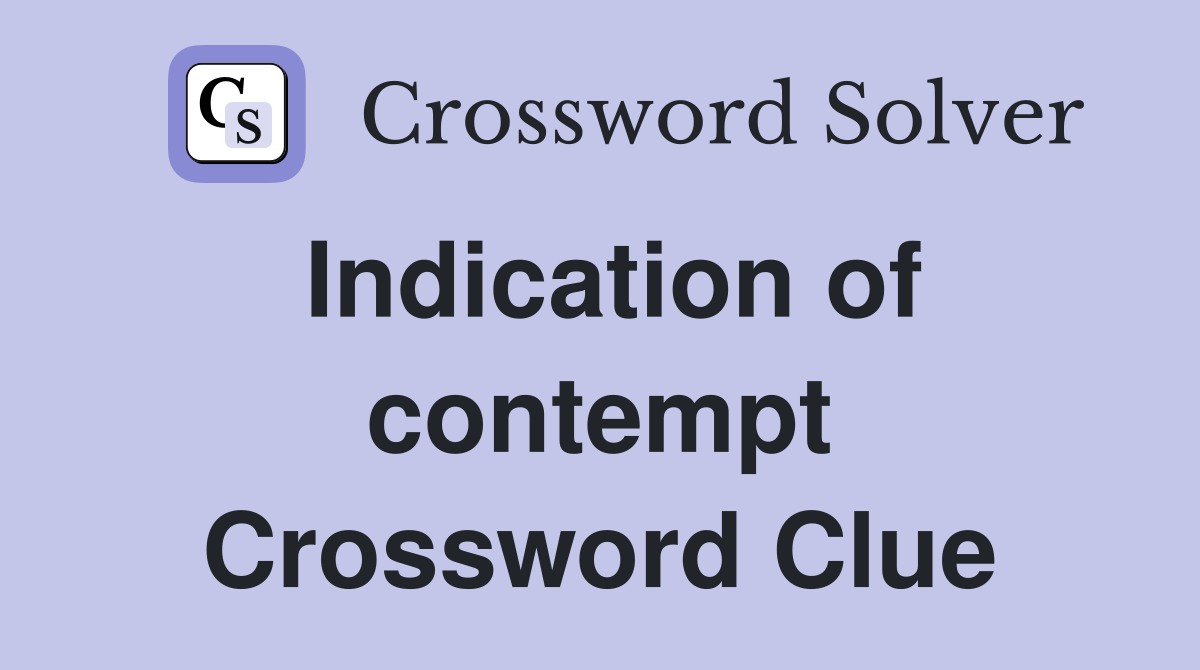 Indication of contempt Crossword Clue