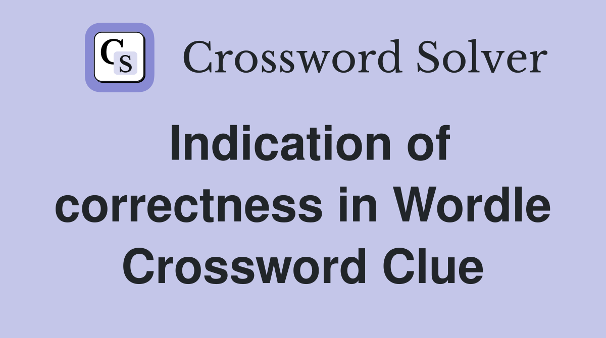Indication of correctness in Wordle Crossword Clue