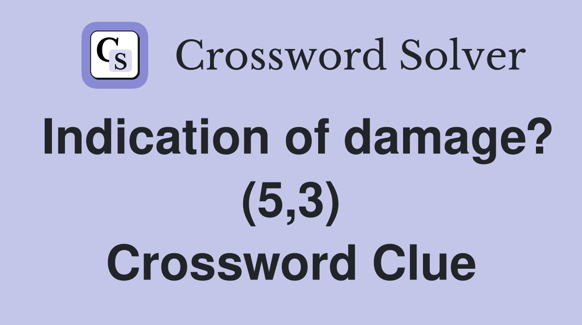 Indication of damage? (5,3) Crossword Clue