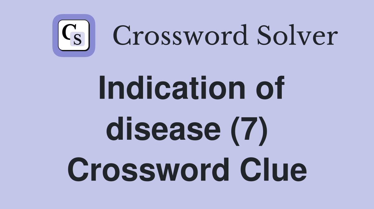 Indication of disease (7) Crossword Clue