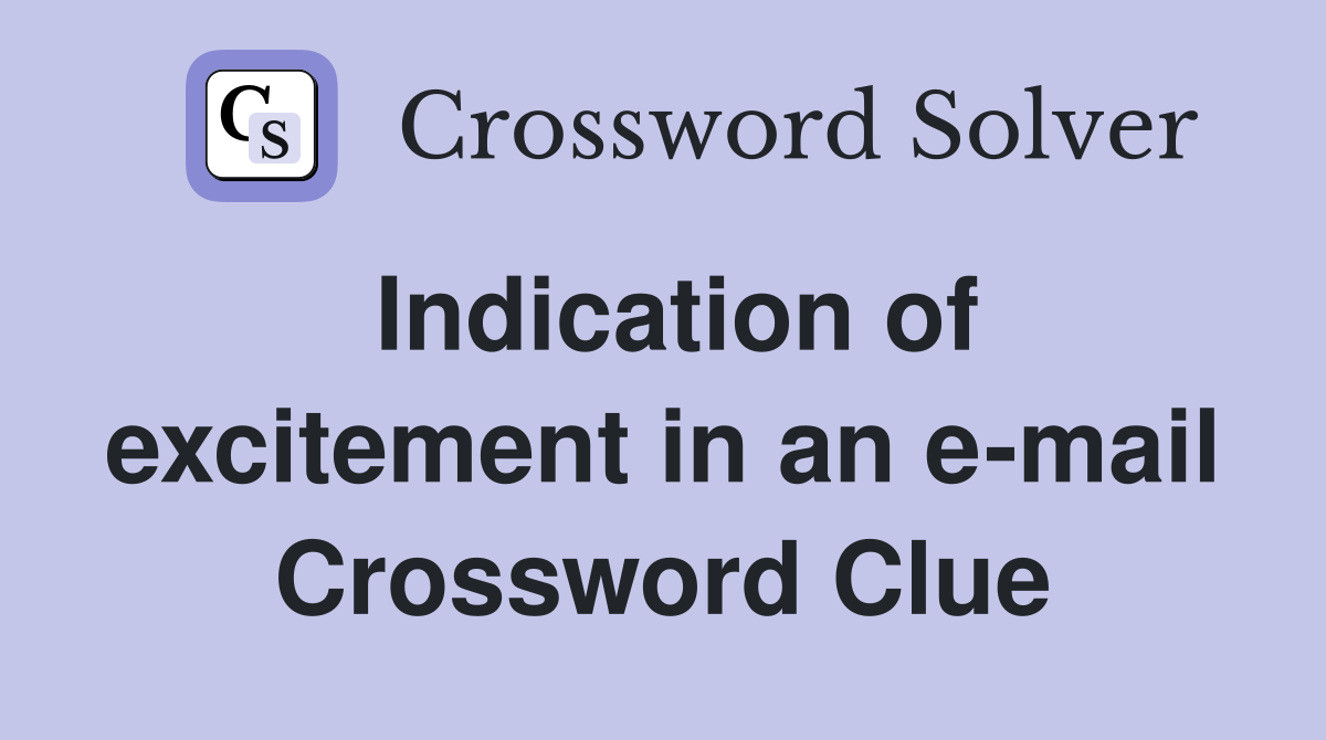 Indication of excitement in an e-mail Crossword Clue