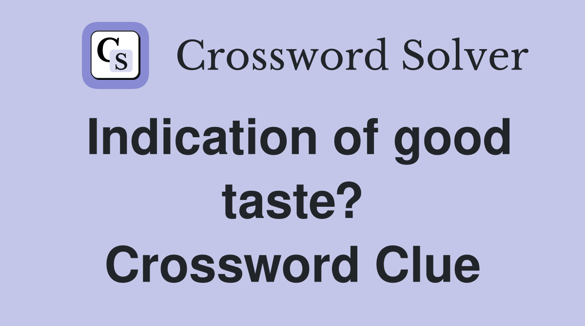 Indication of good taste? Crossword Clue