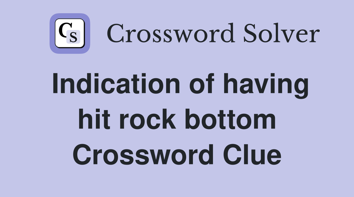 Indication of having hit rock bottom Crossword Clue