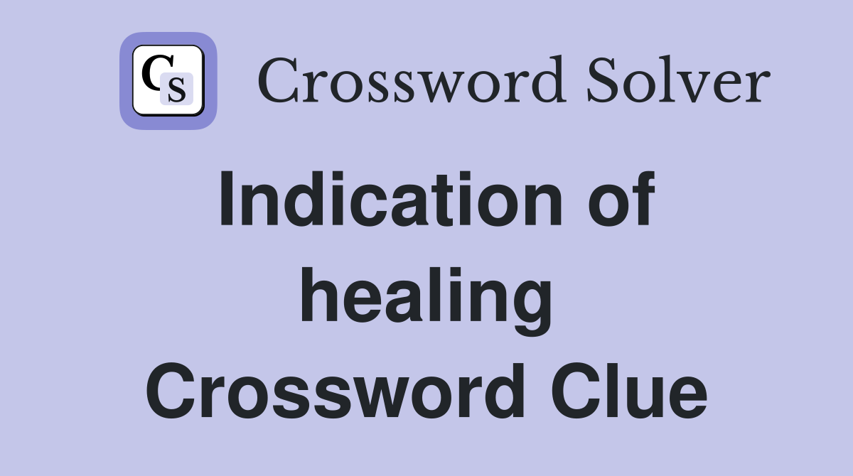 Indication of healing Crossword Clue