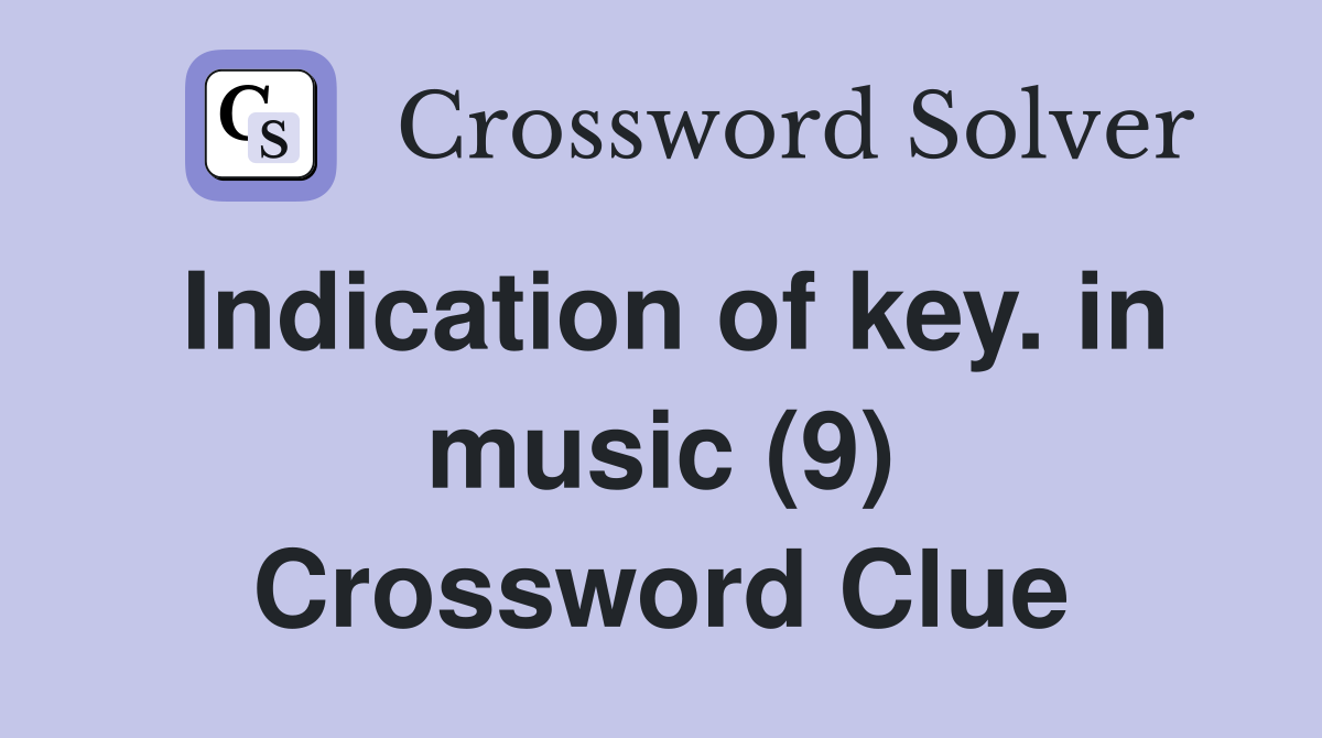 Indication of key. in music (9) Crossword Clue