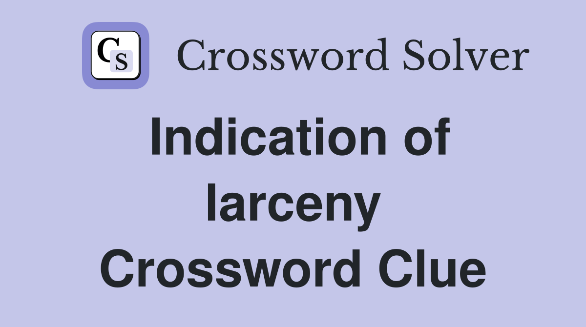 Indication of larceny Crossword Clue