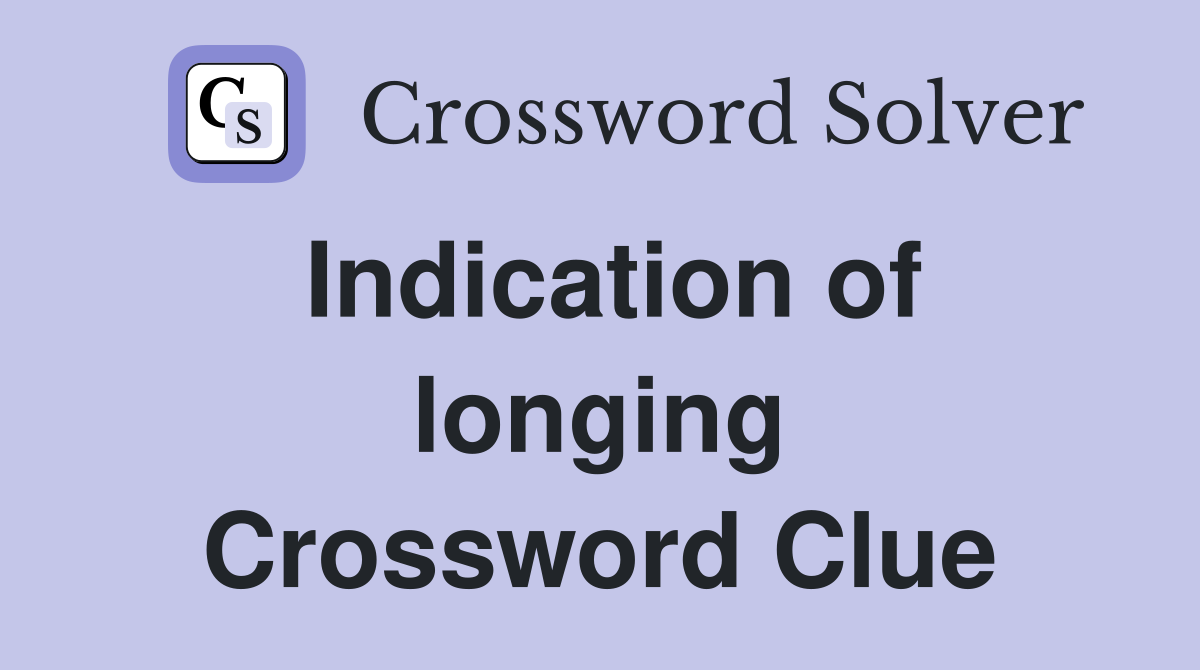 Indication of longing Crossword Clue