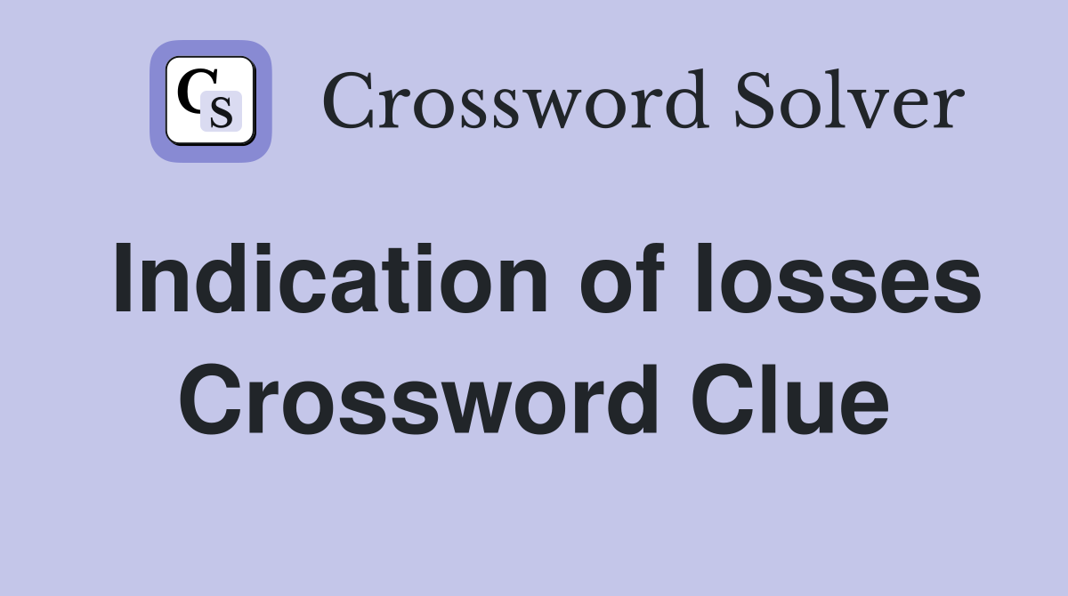 Indication of losses Crossword Clue