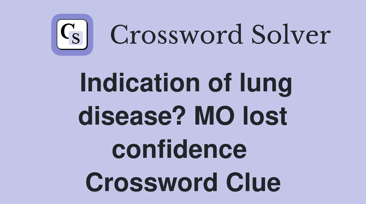 Indication of lung disease? MO lost confidence  Crossword Clue