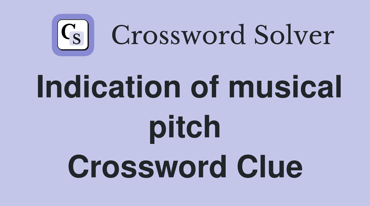 Indication of musical pitch Crossword Clue