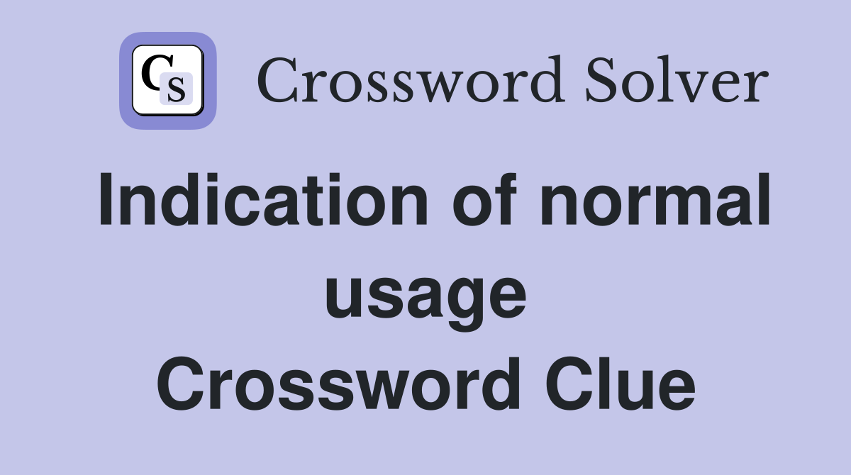 Indication of normal usage Crossword Clue