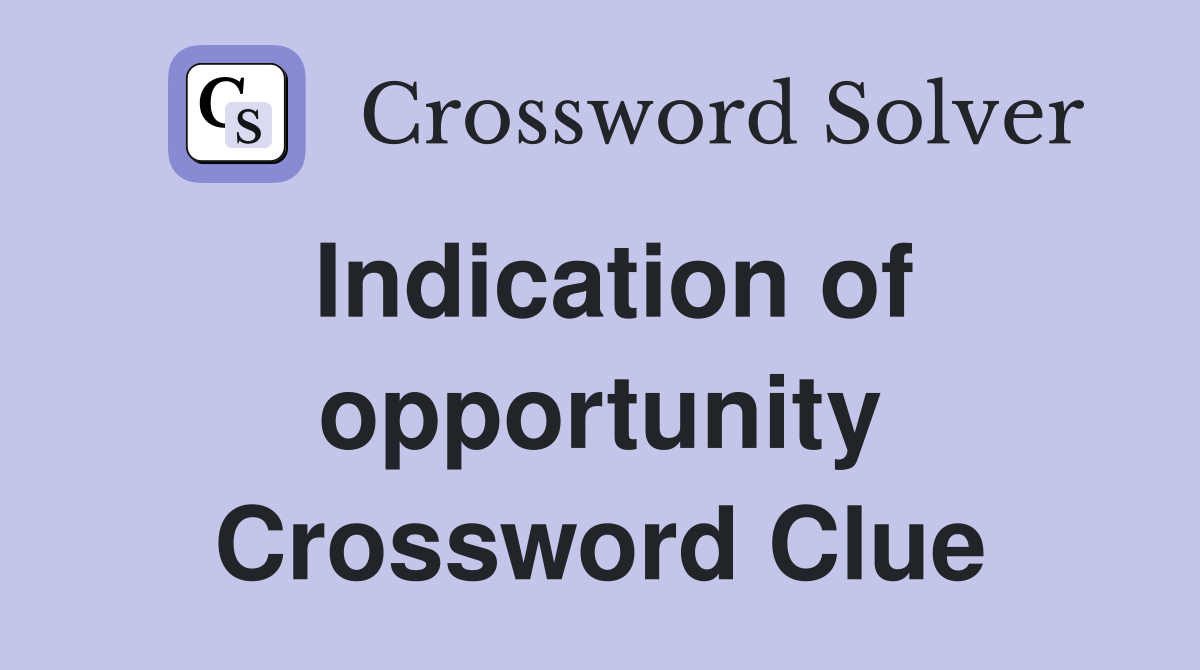 Indication of opportunity Crossword Clue