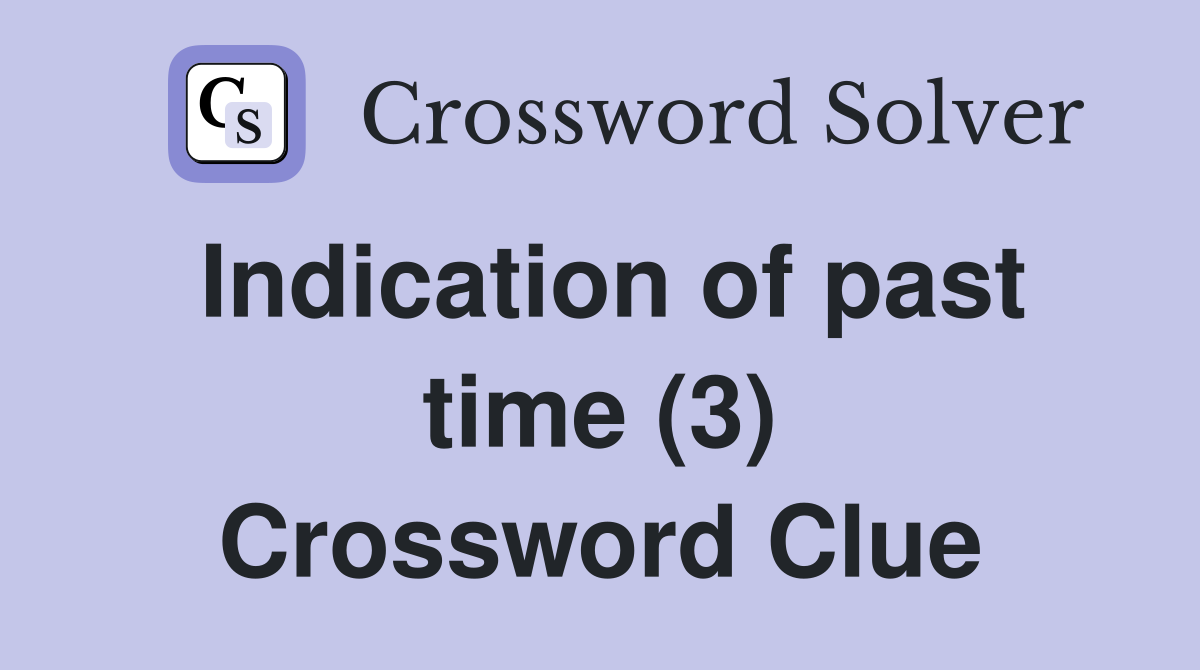 Indication of past time (3) Crossword Clue