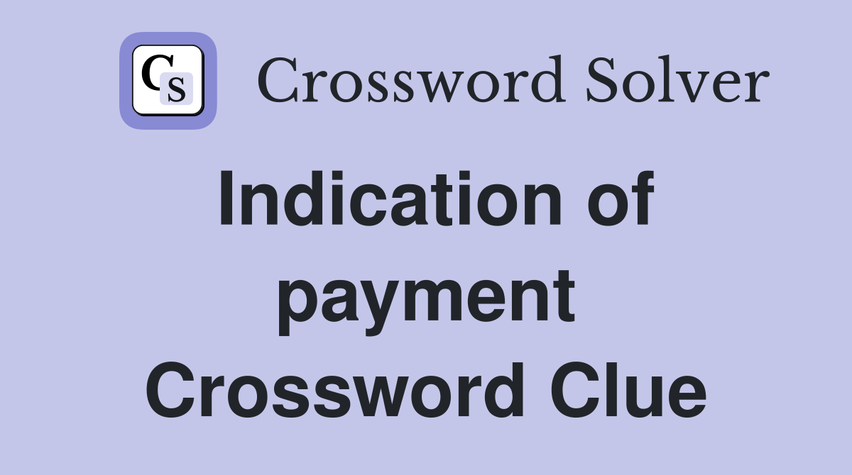 Indication of payment Crossword Clue