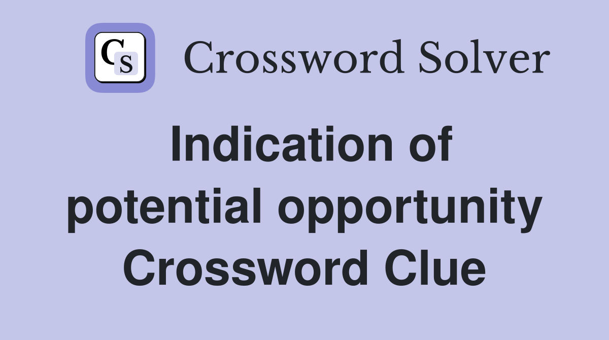 Indication of potential opportunity Crossword Clue
