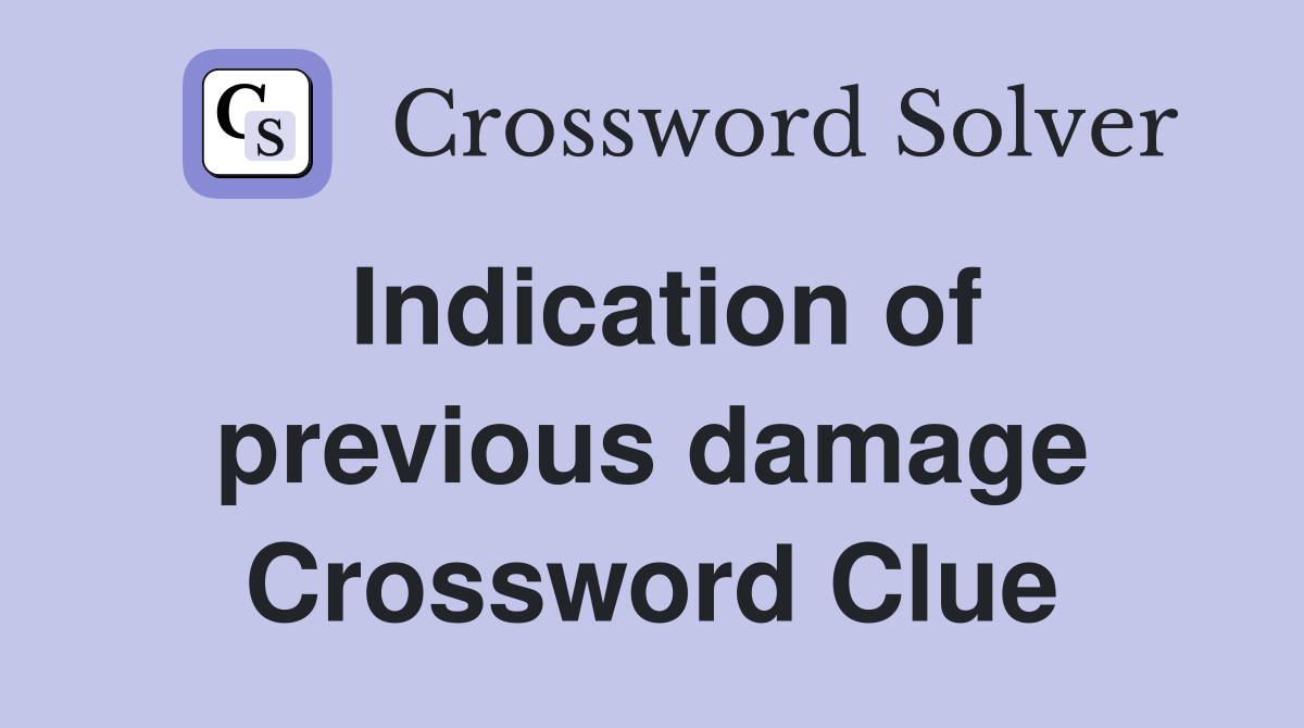 Indication of previous damage Crossword Clue