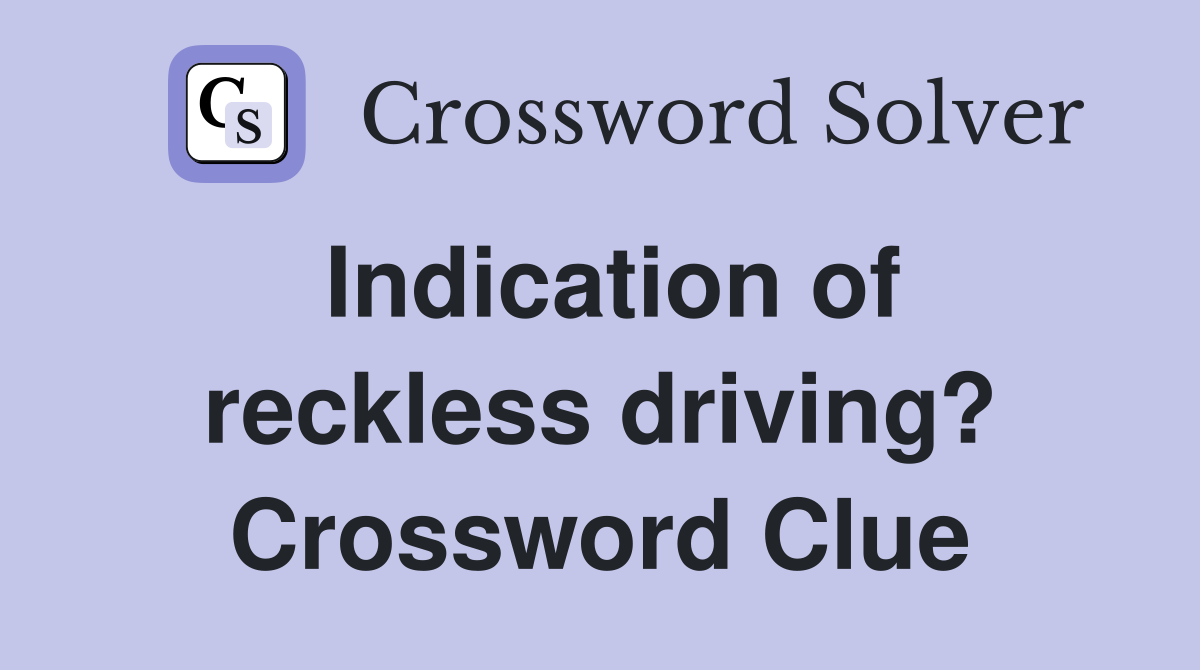 Indication of reckless driving? Crossword Clue
