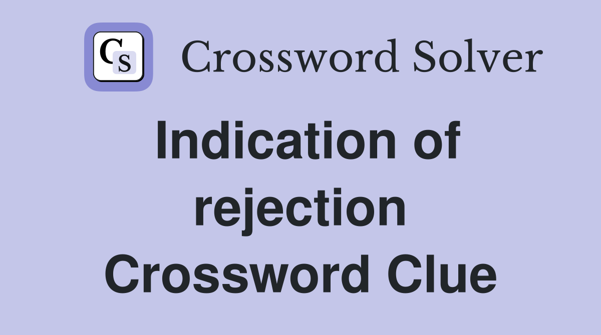 Indication of rejection Crossword Clue