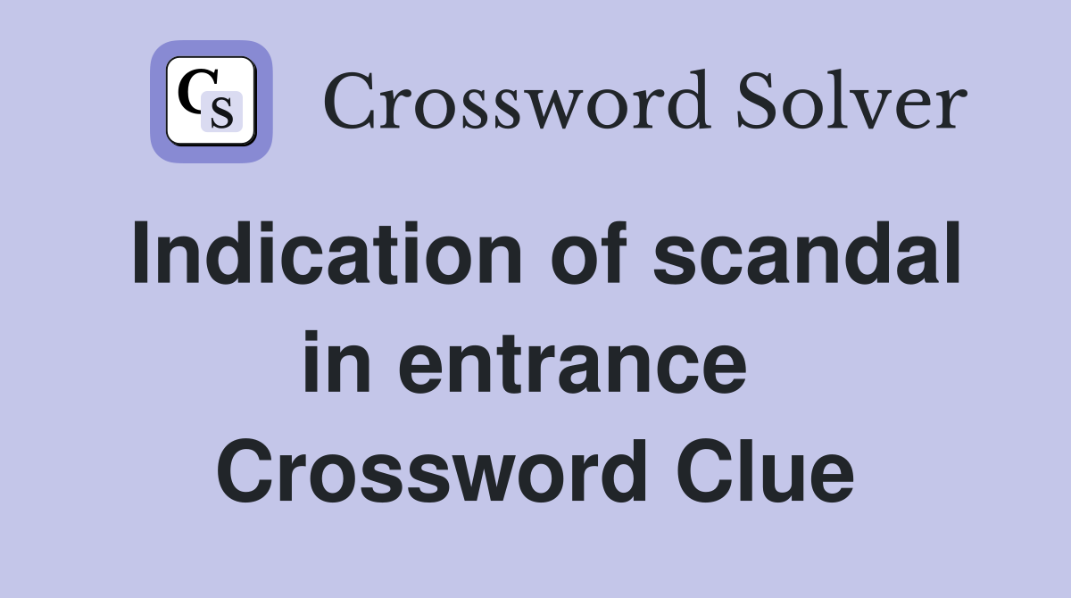 Indication of scandal in entrance  Crossword Clue