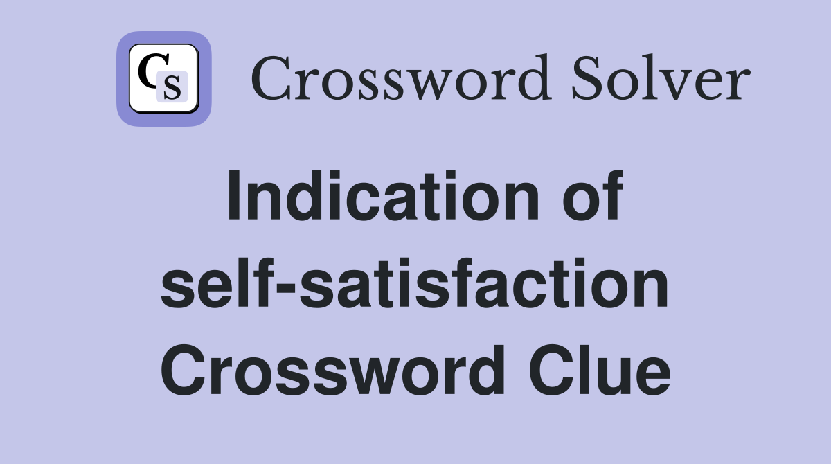 Indication of self-satisfaction Crossword Clue