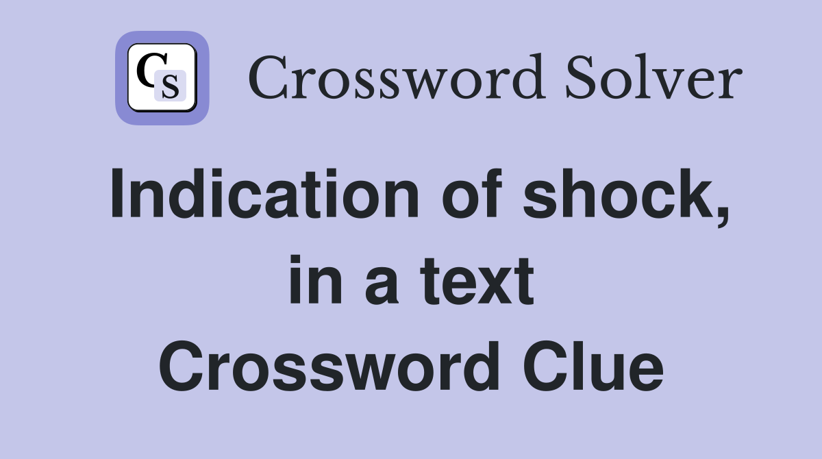 Indication of shock, in a text Crossword Clue
