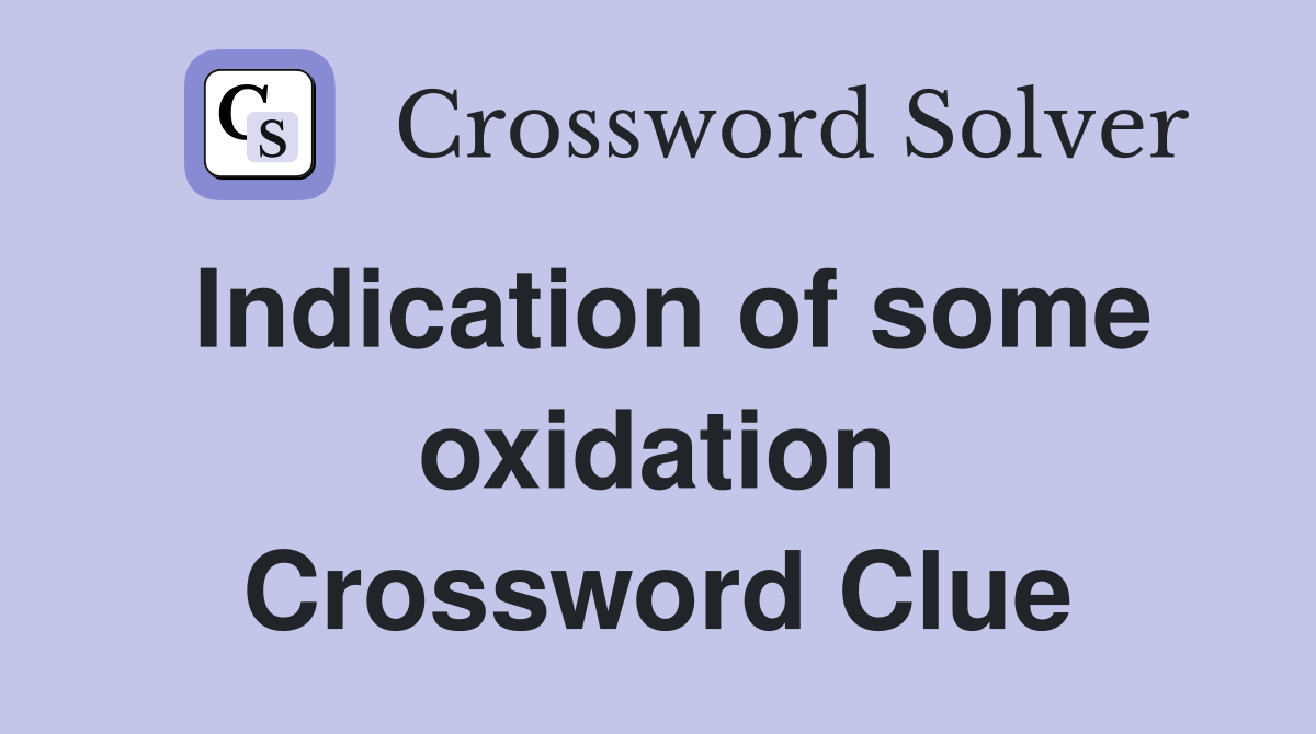 Indication of some oxidation Crossword Clue