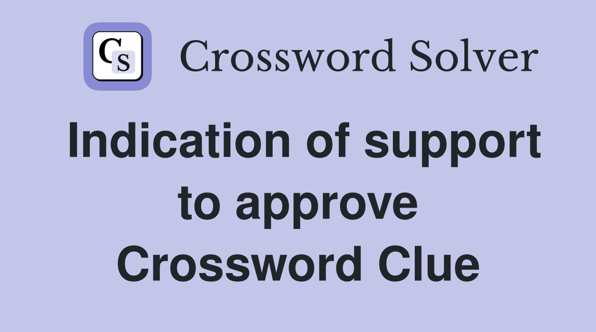 Indication of support to approve Crossword Clue