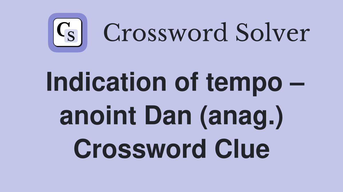 Indication of tempo – anoint Dan (anag.) Crossword Clue
