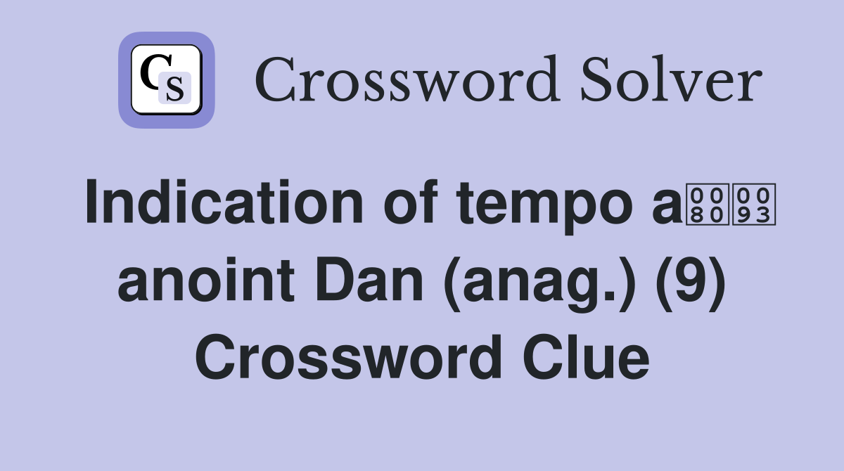 Indication of tempo a anoint Dan (anag.) (9) Crossword Clue