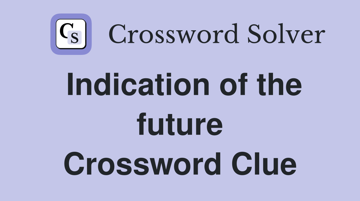 Indication of the future Crossword Clue