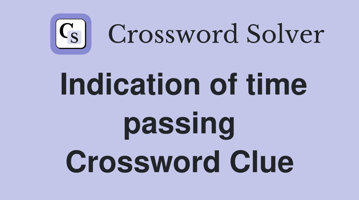 Indication of time passing Crossword Clue